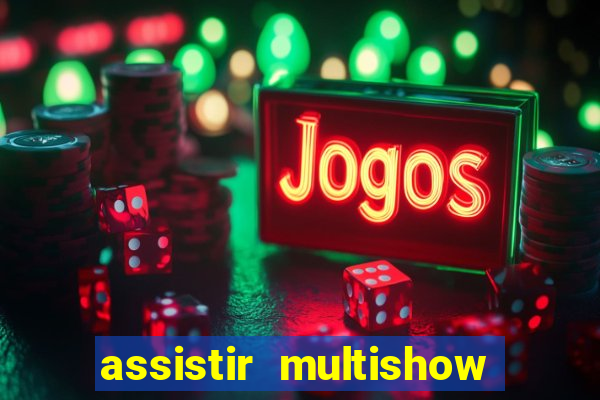 assistir multishow online gratis